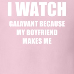 I Watch Galavant Boyfriend TV Show T Shirt 6562047