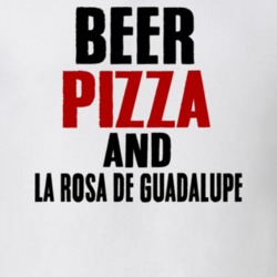 Beer Pizza And La Rosa De Guadalupe TV Show T Shirt 6569368