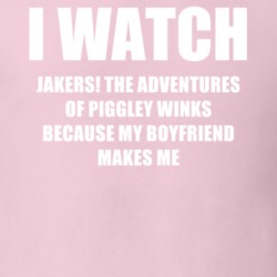 I Watch Jakers The Adventures Of Piggley Winks Boyfriend TV Show T Shirt 6569508