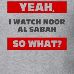Yeah I Watch Noor Al Sabah Funny Tv Show T Shirt 6581547