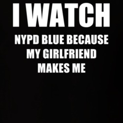 I Watch Nypd Blue Girlfriend TV Show T Shirt 6583513