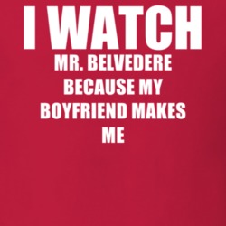 I Watch Mr Belvedere Boyfriend TV Show T Shirt 6584319