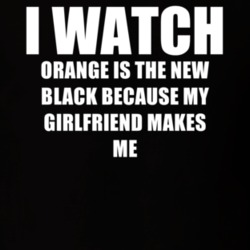 I Watch Orange Is The New Black Girlfriend TV Show T Shirt 6585291