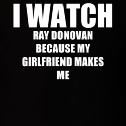 I Watch Ray Donovan Girlfriend TV Show T Shirt 6589769