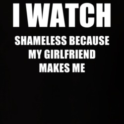 I Watch Shameless Girlfriend TV Show T Shirt 6594728