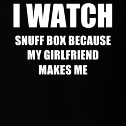 I Watch Snuff Box Girlfriend TV Show T Shirt 6595893