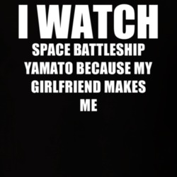 I Watch Space Battleship Yamato Girlfriend TV Show T Shirt 6596501