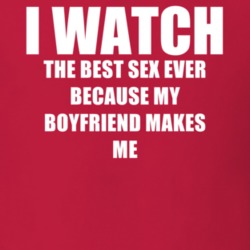 I Watch The Best Sex Ever Boyfriend TV Show T Shirt 6602388