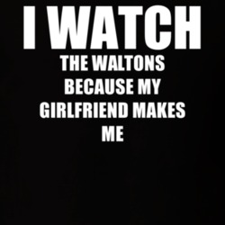 I Watch The Waltons Girlfriend TV Show T Shirt 6603854