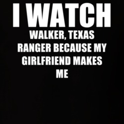 I Watch Walker Texas Ranger Girlfriend TV Show T Shirt 6606208