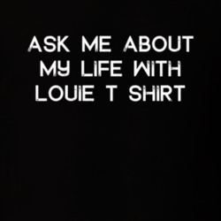 Ask Me About My Life With Louie T Shirt TV Show T Shirt 6662528