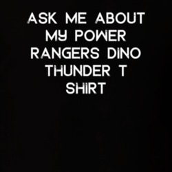 Ask Me About My Power Rangers Dino Thunder T Shirt TV Show T Shirt 6671944