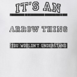 Its An Arrow Thing TV Show T Shirt 6704579