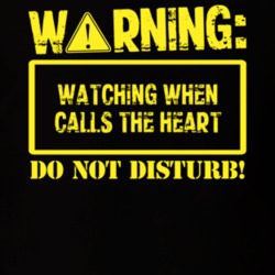 Warning Watching When Calls The Heart T Shirt 6956142