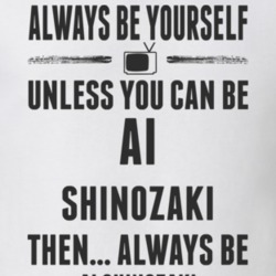 Always Be Yourself Ai Shinozaki T Shirt 7426440