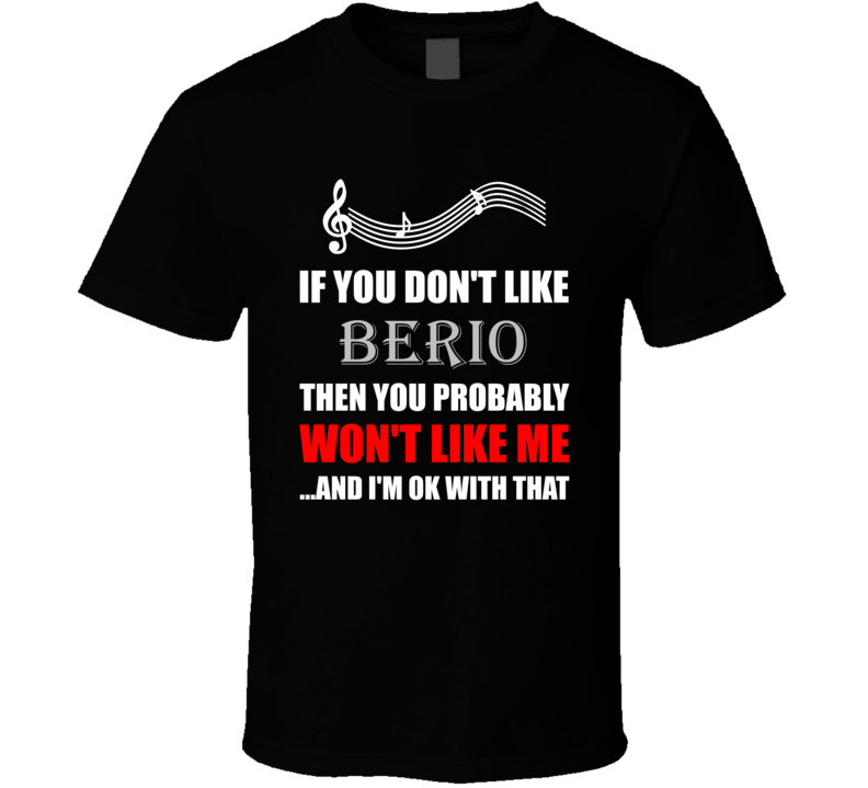 Luciano Berio If You Dont Like Composer T Shirt Luciano Berio If You Dont Like Composer T Shirt
