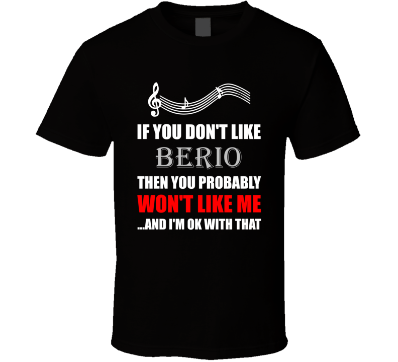 Luciano Berio If You Dont Like Composer T Shirt