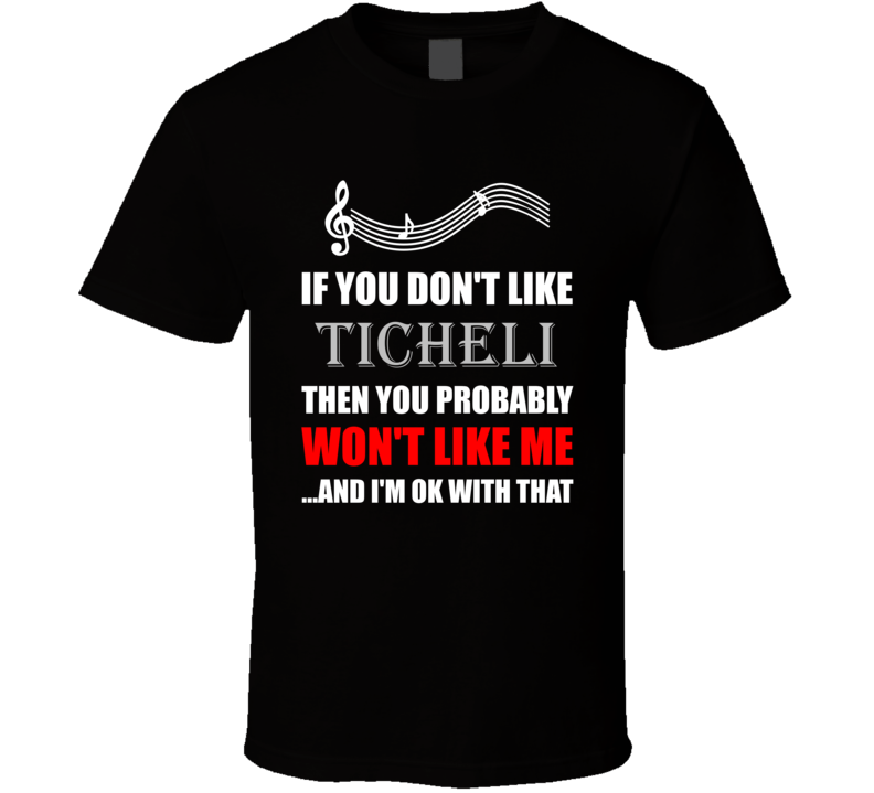 Frank Ticheli If You Dont Like Composer T Shirt Frank Ticheli If You Dont Like Composer T Shirt