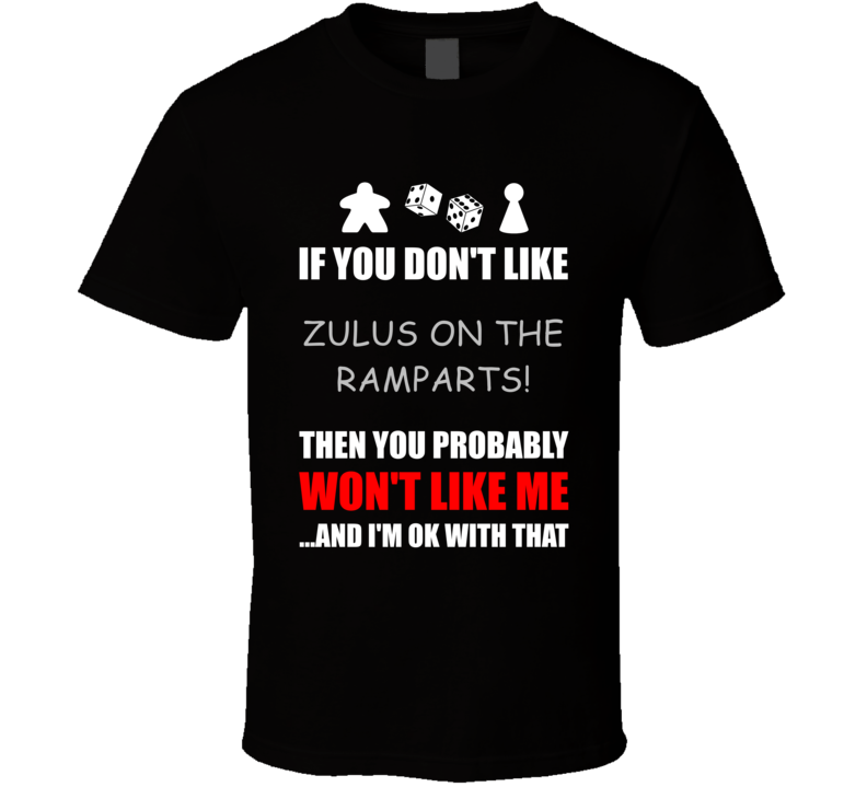 If You Dont Like Zulus on the Ramparts Board Game T Shirt If You Dont Like Zulus on the Ramparts Board Game T Shirt