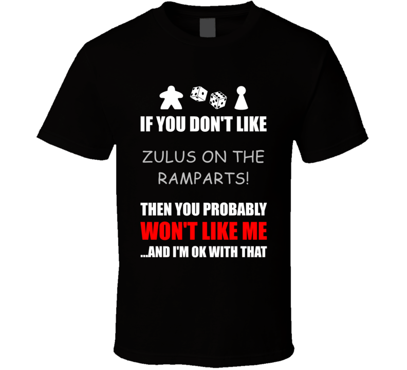 If You Dont Like Zulus on the Ramparts Board Game T Shirt