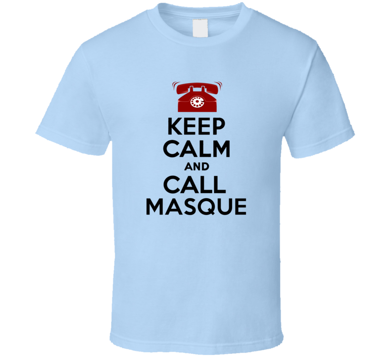 Keep Calm and Call Masque Comic Book Parody T Shirt Keep Calm and Call Masque Comic Book Parody T Shirt