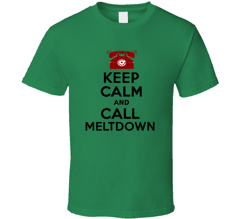 Keep Calm and Call Meltdown Comic Book Parody T Shirt