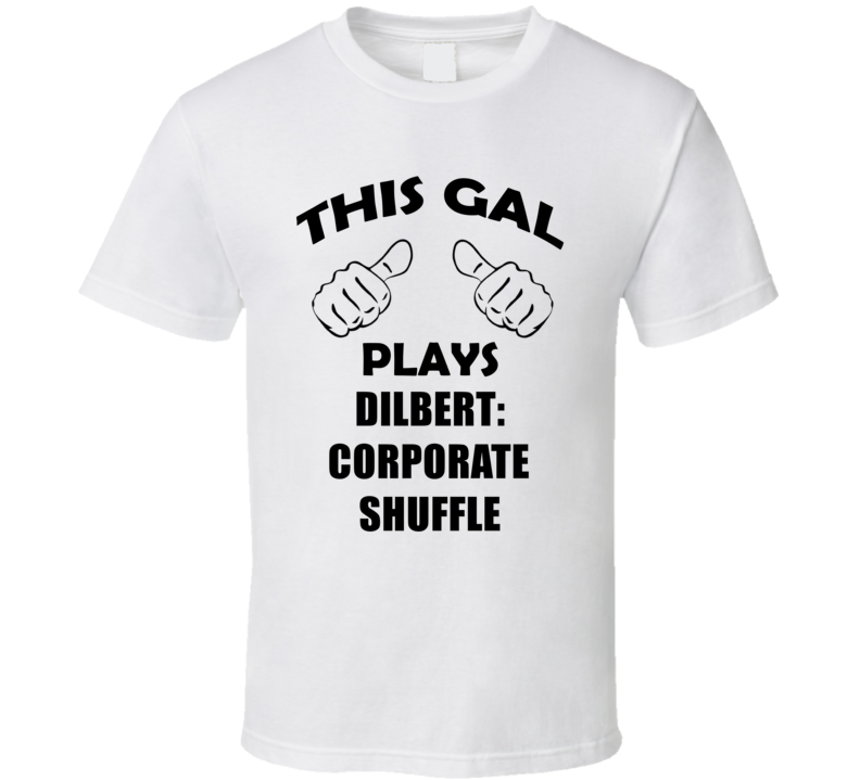 This Gal Plays Dilbert Corporate Shuffle Board Game T Shirt This Gal Plays Dilbert Corporate Shuffle Board Game T Shirt