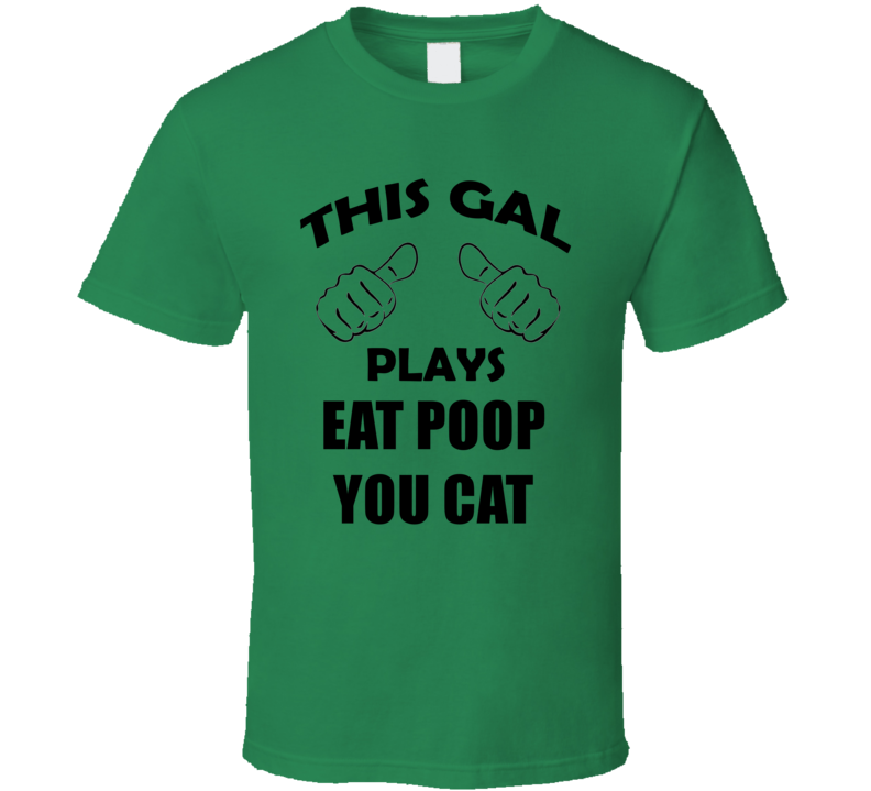 This Gal Plays Eat Poop You Cat Board Game T Shirt