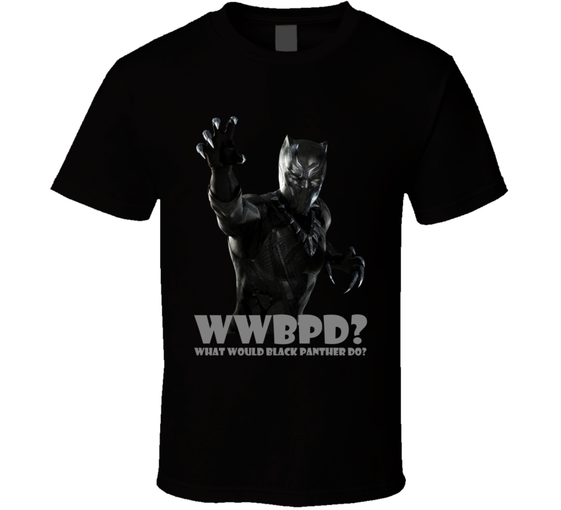 WWBPD? What Would Black Panther Do Movie Comics Civil War T Shirt