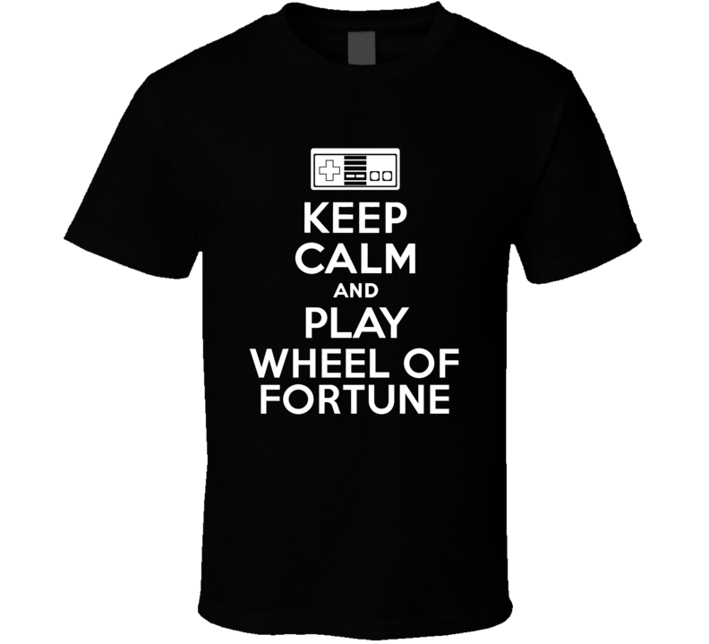 Keep Calm Play Wheel of Fortune Video Console T Shirt