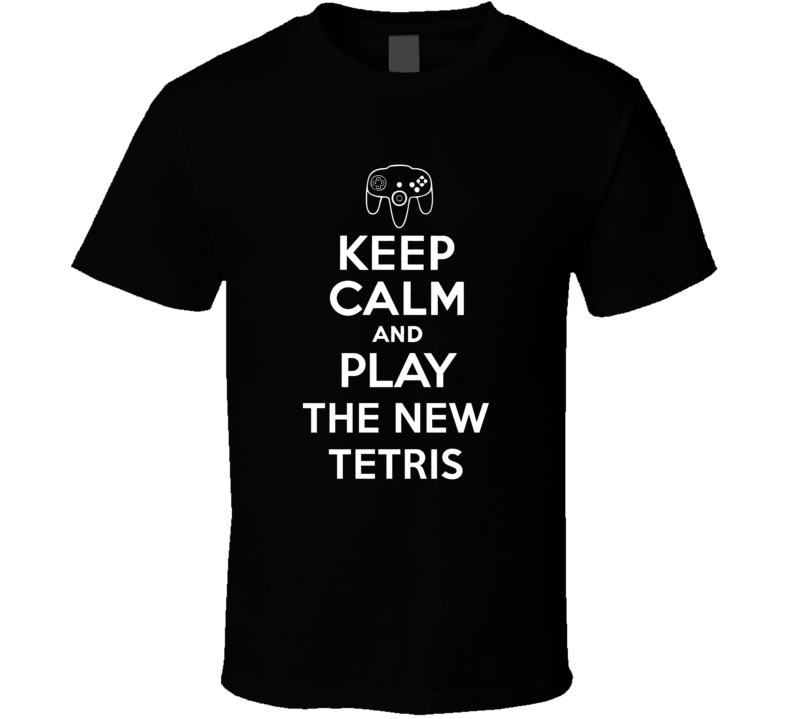Keep Calm Play The New Tetris N64 Game T Shirt Keep Calm Play The New Tetris N64 Game T Shirt