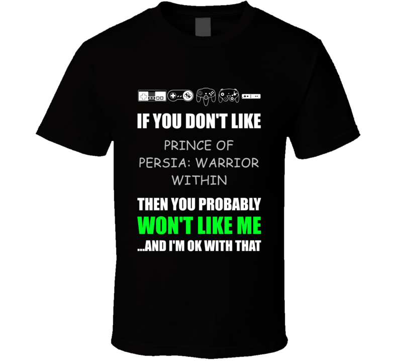 If You Dont Like Prince of Persia Warrior Within Gamecube Game T Shirt