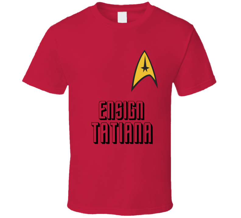 Tatiana Ensign Badge Real Name Trek Trekker Parody T Shirt Tatiana Ensign Badge Real Name Trek Trekker Parody T Shirt