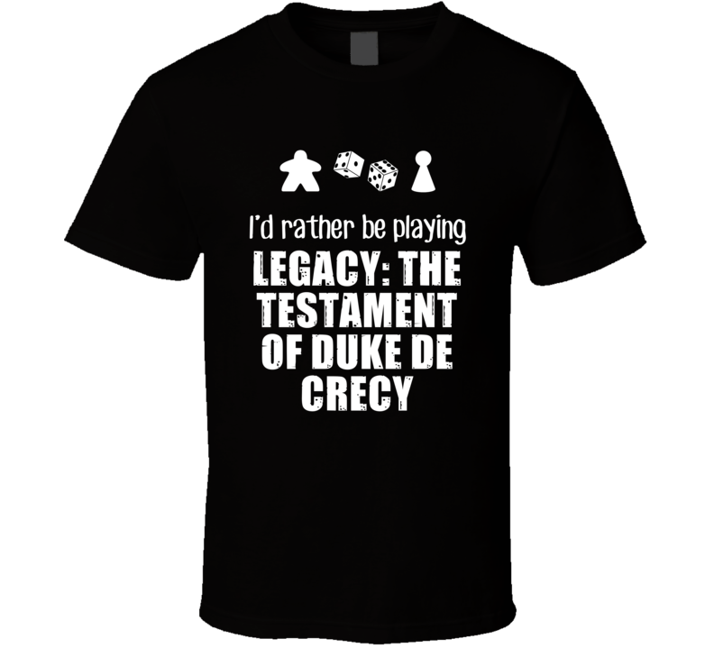 Rather Be Playing Legacy The Testament of Duke de Crecy Game T Shirt Rather Be Playing Legacy The Testament of Duke de Crecy Game T Shirt