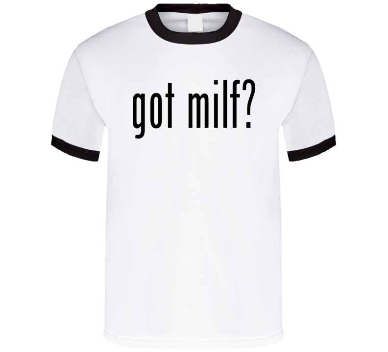 Got Milf Humorous T Shirt Got Milf Humorous T Shirt