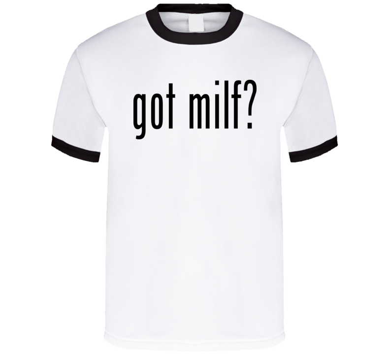 Got Milf Humorous T Shirt