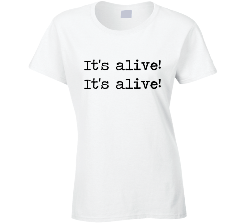 Frankenstein Horror Universal Movie Its Alive Quote Ladies T Shirt