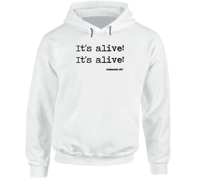 Frankenstein Universal Horror Its Alive Movie Quote Hoodie