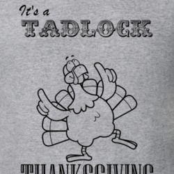 Its a Tadlock Thanksgiving Name Parody Funny T Shirt 32865154