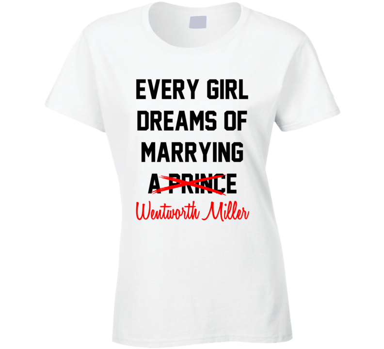 Every Girl Dreams Marrying Wentworth Miller Hot Celeb Fan T Shirt Every Girl Dreams Marrying Wentworth Miller Hot Celeb Fan T Shirt