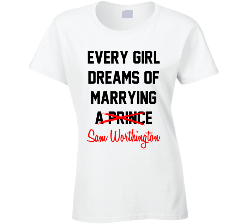 Every Girl Dreams Marrying Sam Worthington Hot Celeb Fan T Shirt Every Girl Dreams Marrying Sam Worthington Hot Celeb Fan T Shirt