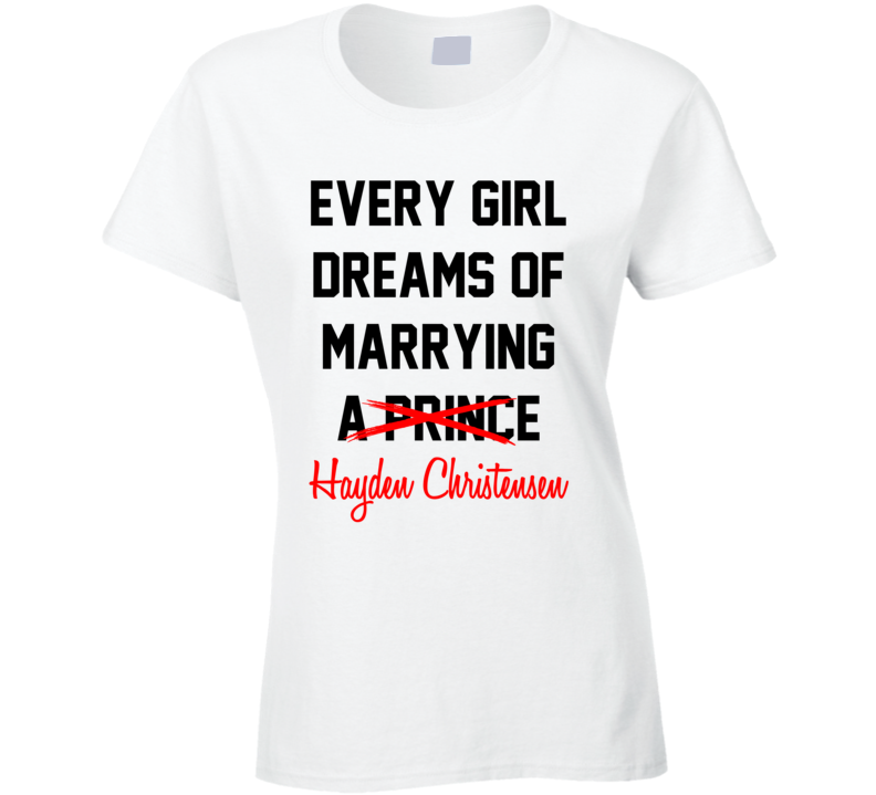 Every Girl Dreams Marrying Hayden Christensen Hot Celeb Fan T Shirt Every Girl Dreams Marrying Hayden Christensen Hot Celeb Fan T Shirt