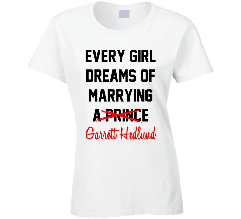 Every Girl Dreams Marrying Garrett Hedlund Hot Celeb Fan T Shirt Every Girl Dreams Marrying Garrett Hedlund Hot Celeb Fan T Shirt