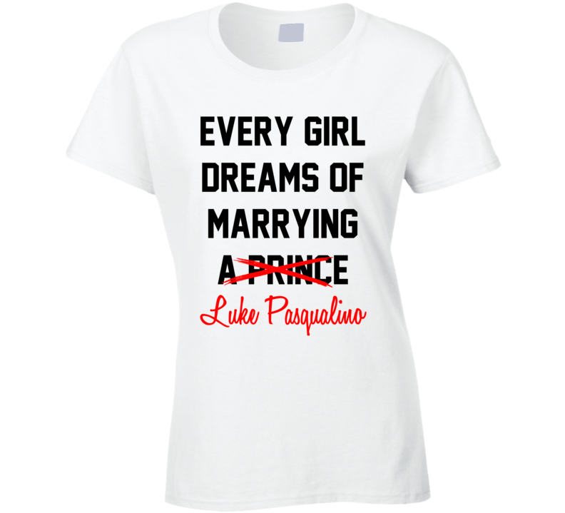 Every Girl Dreams Marrying Luke Pasqualino Hot Celeb Fan T Shirt Every Girl Dreams Marrying Luke Pasqualino Hot Celeb Fan T Shirt