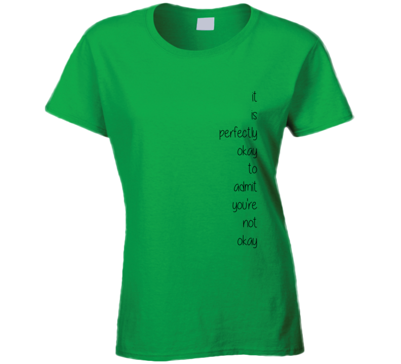 It is perfectly okay to admit you're not okay Inspirational T Shirt It is perfectly okay to admit you're not okay Inspirational T Shirt