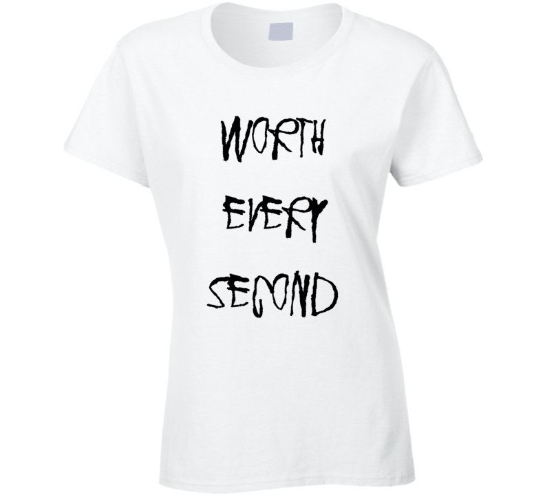 Worth Every Second T Shirt Worth Every Second T Shirt