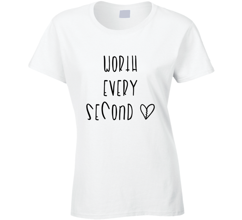 Worth Every Second T Shirt Worth Every Second T Shirt