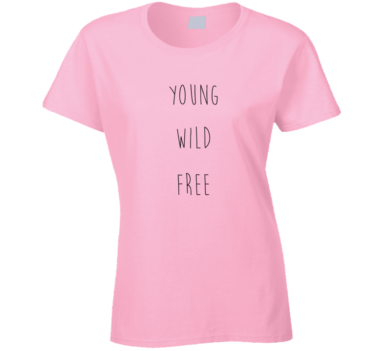 Young Wild Free Inspirational T Shirt Young Wild Free Inspirational T Shirt