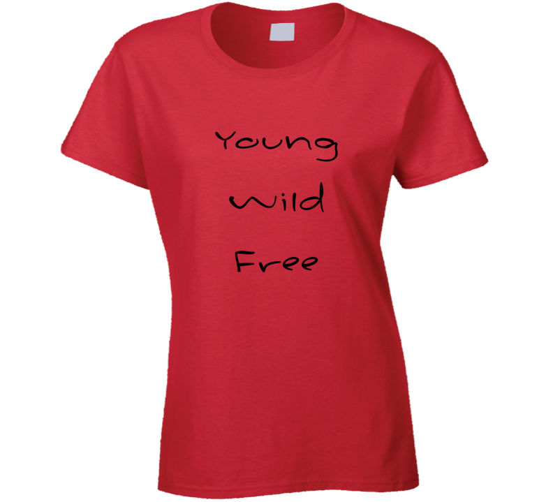 Young Wild Free Inspirational T Shirt Young Wild Free Inspirational T Shirt
