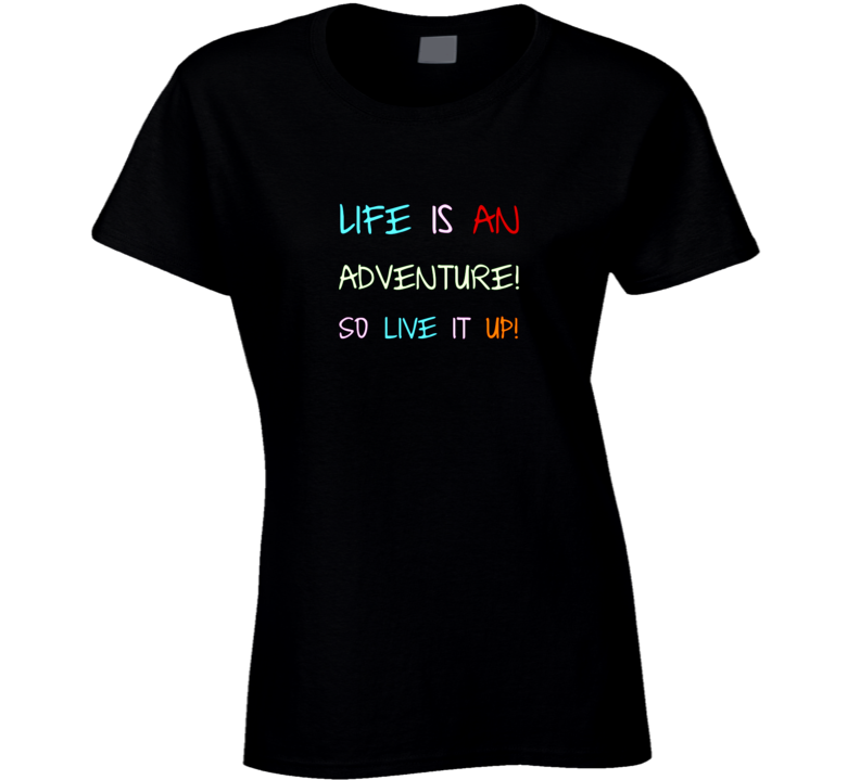 Life is an Adventure T Shirt Life is an Adventure T Shirt